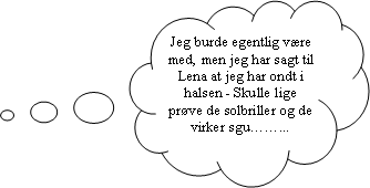 Skyformet billedforklaring: Jeg burde egentlig vre med, men jeg har sagt til Lena at jeg har ondt i halsen - Skulle lige prve de solbriller og de virker sgu...